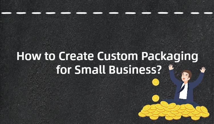 How to Create Custom Packaging for Small Business? - LONGER